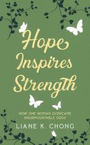 Hope Inspires Strength: How One Woman Overcame Insurmountable Odds