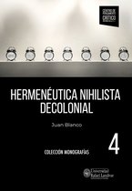 Colección Monografías. 4 - Hermenéutica nihilista decolonial