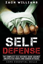 Core Esential Skills 1 - Self Defense: The Complete Self Defense Guide Against Unexpected Fights and Sudden Attacks