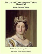 The Life and Times of Queen Victoria (Complete)