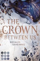 Die "Crown"-Dilogie 1 - The Crown Between Us. Royales Geheimnis (Die "Crown"-Dilogie 1)