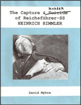 The Capture and Murder of Der Reichsfuhrer SS Heinrich Himmler