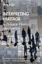 Routledge Guides to Practice in Museums, Galleries and Heritage - Interpreting Heritage