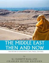 The Middle East Then and Now: The History of Israel, Iran, Syria and Afghanistan