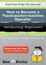 How to Become a Piped-pocket-machine Operator