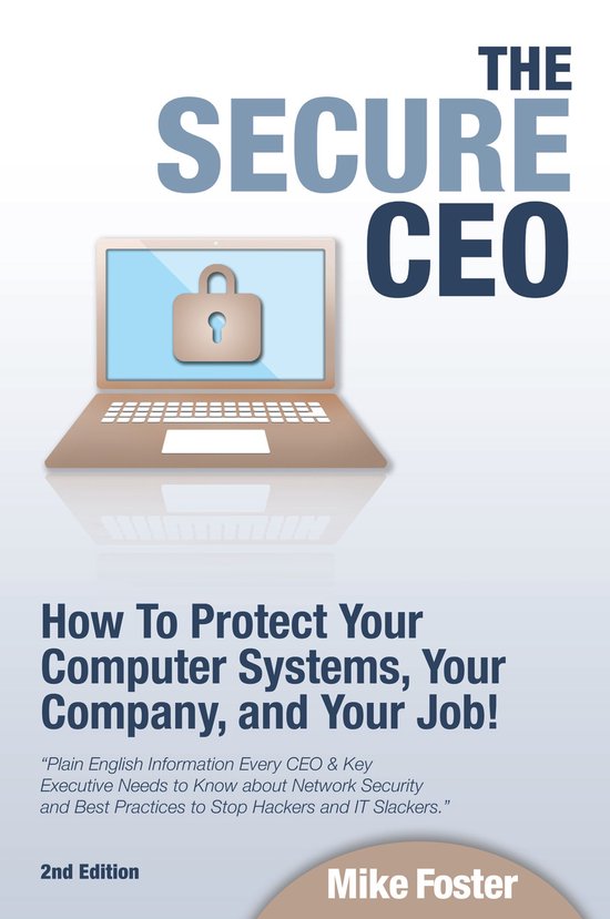 The Secure CEO: How to Protect Your Computer Systems, Your C ... - cover
