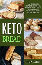 Keto Bread: Low-Carb Bakers Recipes for Gluten-Free, Ketogenic & Paleo Diets. Tasty and Easy to Follow Bread Recipes for Healthy Eating