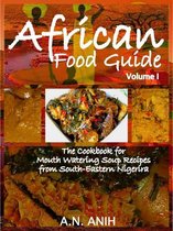 African Food Guide- The Cookbook for Mouth Watering Soup Recipes from South-Eastern Nigeria Vol. I