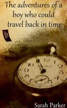 The Adventures of a Boy who Could Travel Back in Time