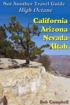 Not Another Travel Guide: High Octane: California - Nevada - Utah - Arizona