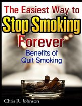 The Easiest Way to Stop Smoking Forever: Benefits of Quit Smoking