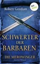 Merowinger 2 - DIE MEROWINGER - Zweiter Roman: Schwerter der Barbaren