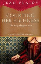 A Novel of the Stuarts 2 - Courting Her Highness