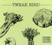 Undercover Crops - Tweak Bird