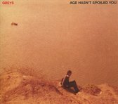 Greys - Age Hasn't Spoiled You (CD)