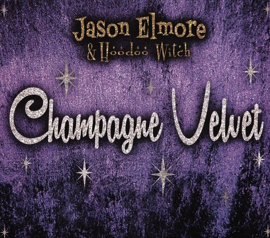 Jason Elmore & Hoodoo Witch - Champagne Velvet (CD)