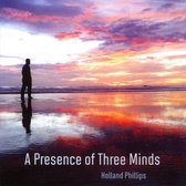 Holland Phillips - A Presence Of Three Minds (CD)