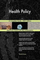 Health Policy A Complete Guide - 2021 Edition