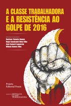 Projeto Editorial Praxis - A classe trabalhadora e a resistência ao Golpe de 2016