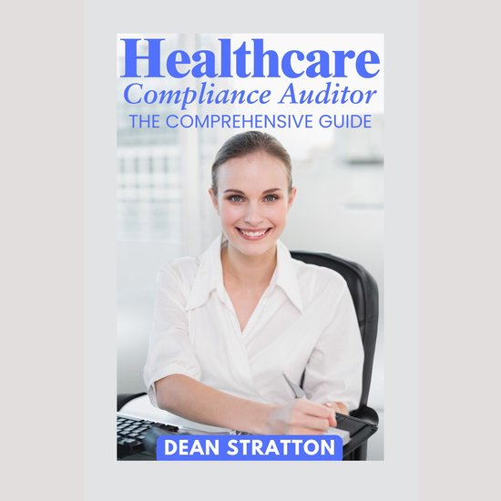 Healthcare Compliance Auditor - The Comprehensive Guide - cover