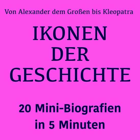 Ikonen der Geschichte: 20 Mini-Biografien in 5 Minuten - cover