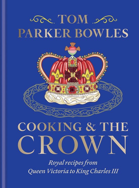 Boek 'Cooking & the Crown' van Tom Parker Bowles met een kroon en de tekst 'Royal recipes from Queen Victoria to King Charles III'.