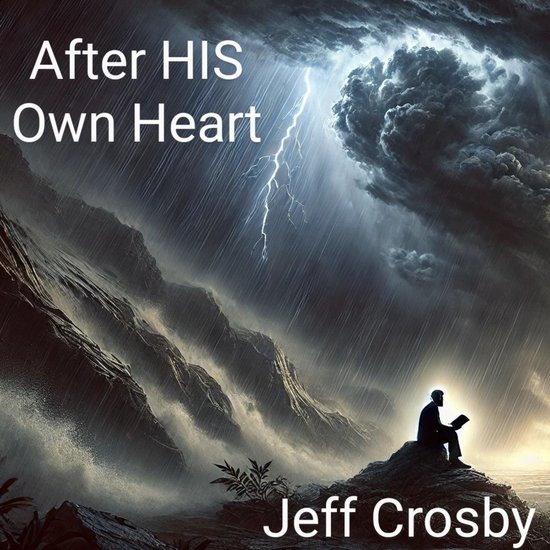 Stormachtige lucht met bliksem boven een berglandschap. Een silhouet van een man met een boek zit op een rots. Tekst: After HIS Own Heart, Jeff Crosby.