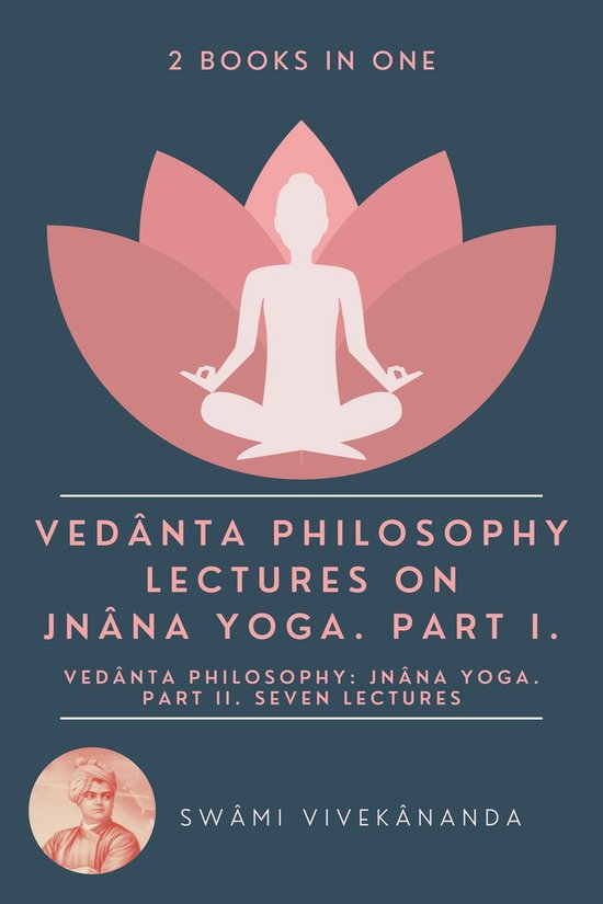 Vedânta Philosophy: Lectures on Jnâna Yoga. Part I.: Ved ... - cover