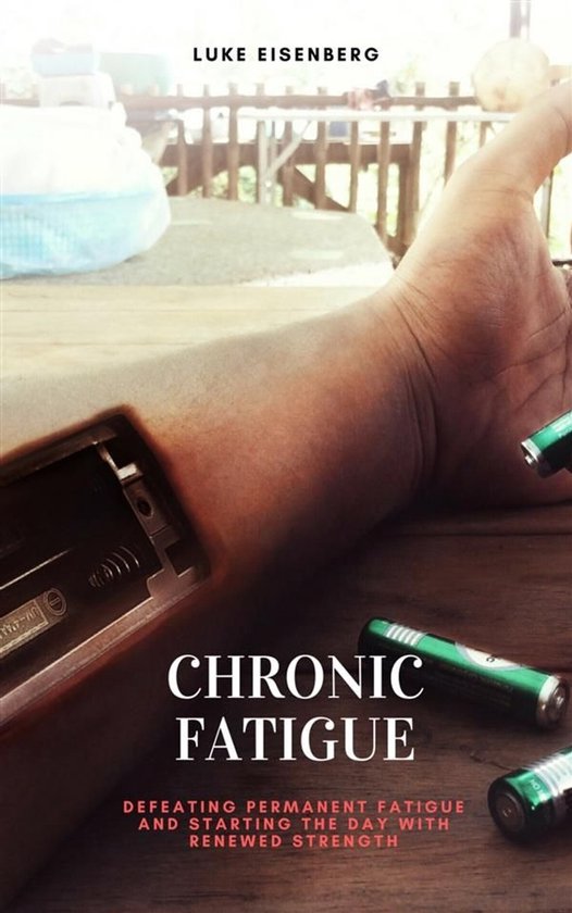 Chronic Fatigue: Defeating Permanent Fatigue and Starting th ... - cover