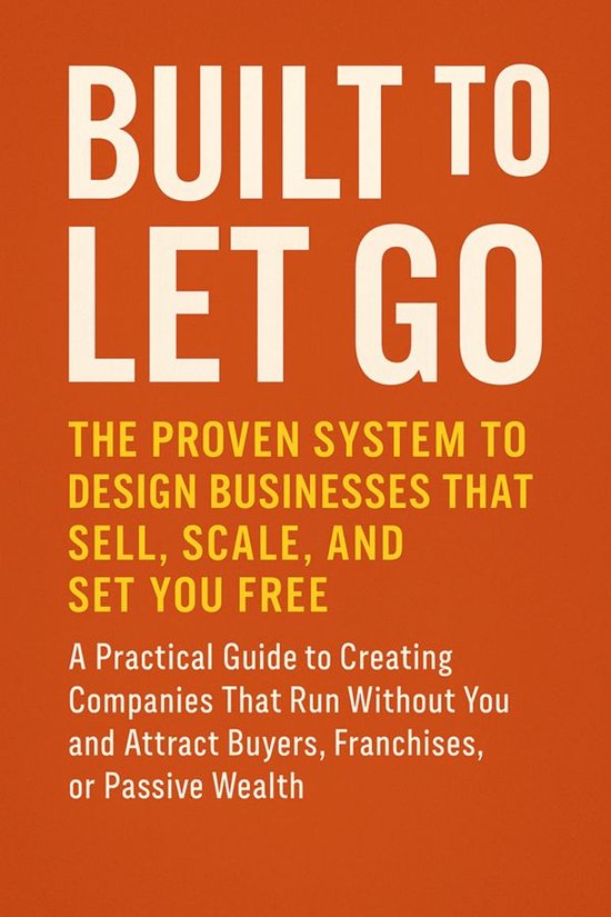 Built to Let Go: The Proven System to Design Businesses That ... - cover