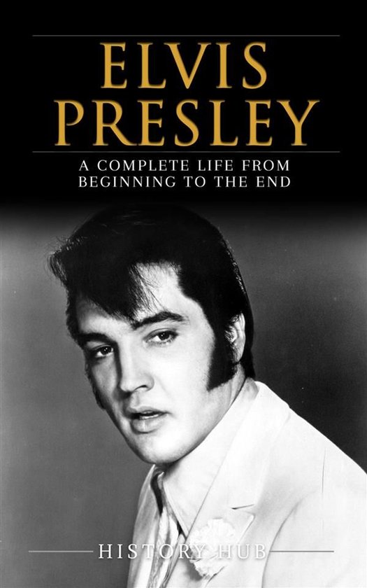 Elvis Presley: A Complete Life from Beginning to the End - cover