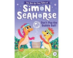 The Not-So-Tiny Tales of Simon Seahorse - Don't Pop the Bubble Ball!