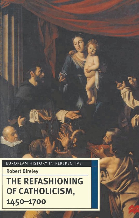 Boekcover 'The Refashioning of Catholicism, 1450-1700' door Robert Bireley. Bevat een schilderij van Madonna met kind en heiligen.