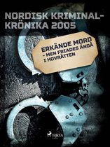 Nordisk kriminalkrönika 00-talet - Erkände mord - men friades ändå i hovrätten