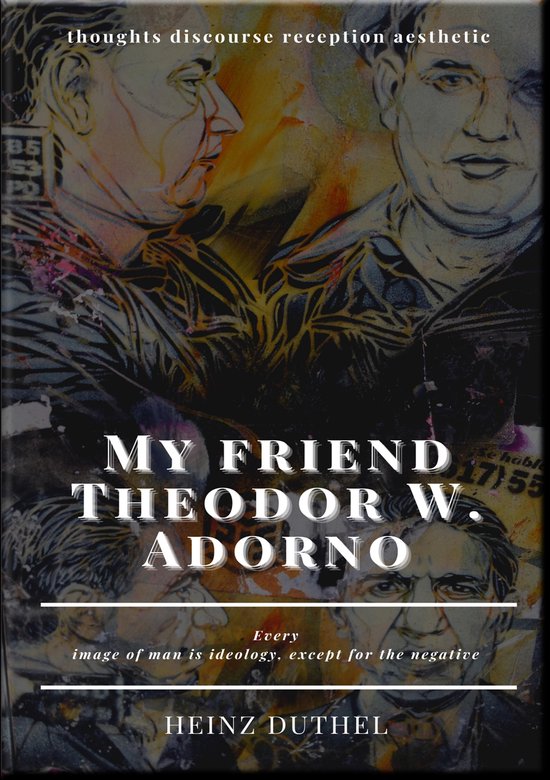 My friend Theodor W. Adorno - thoughts discourse reception a ... - cover