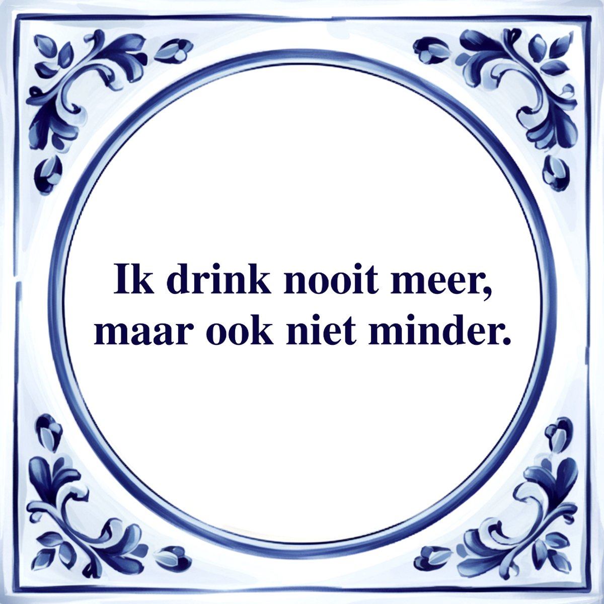 Agrifans Spreuk Tegel - Ik Drink Nooit Meer - Tegeltjeswijsheid - Kado Wit