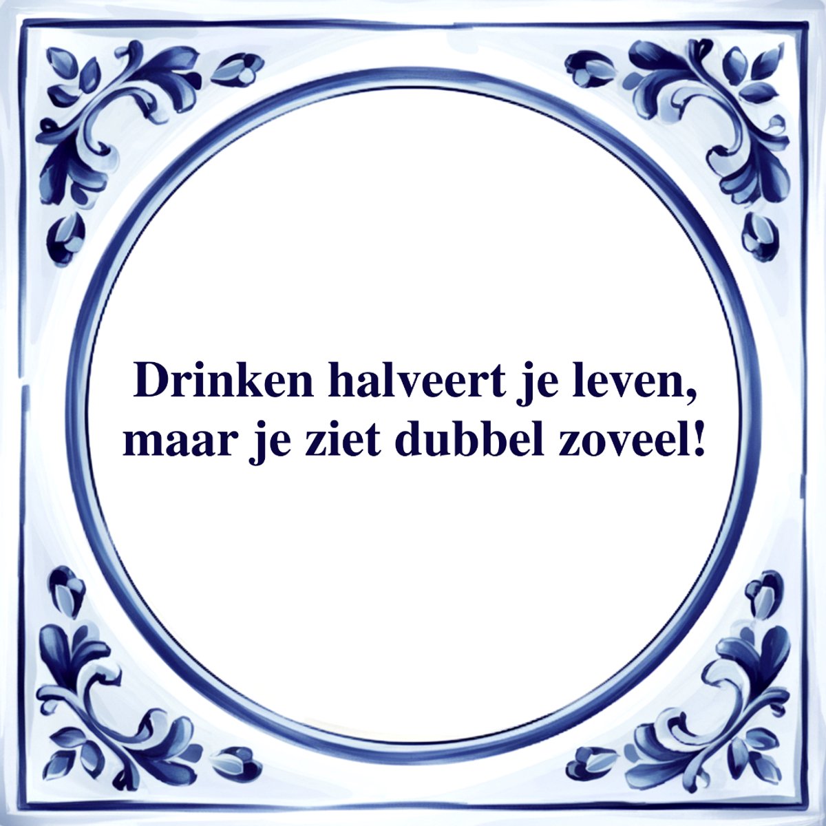 Agrifans Spreuk Tegel - Drinken Halveert je Leven - Tegeltjeswijsheid - Kado Wit
