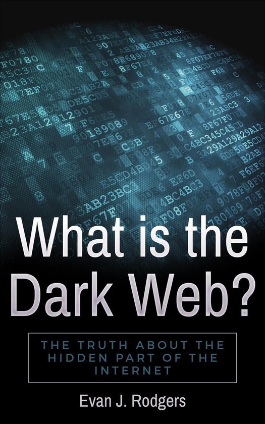 What is the Dark Web?: The truth about the hidden part of th ... - cover