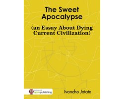 The Sweet Apocalypse (an Essay About Dying Current Civilization)