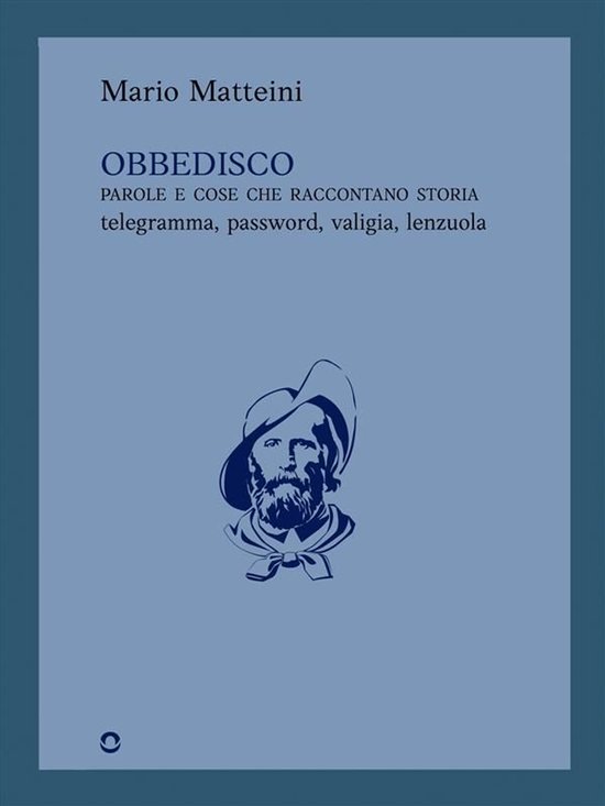 Obbedisco. Parole e cose che raccontano storia. Telegramma,  ... - cover