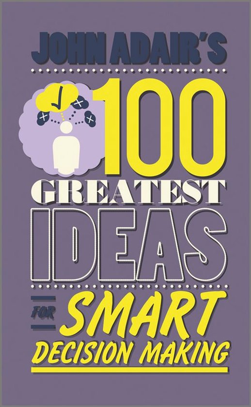 John Adair's 100 Greatest Ideas for Smart Decision Making - cover