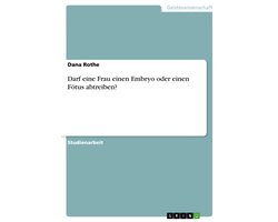 Darf eine Frau einen Embryo oder einen Fötus abtreiben?