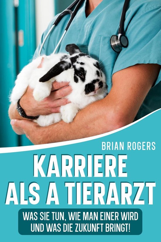 Karriere Als a Tierarzt: Was Sie Tun, Wie Man Einer Wird Und ... - cover