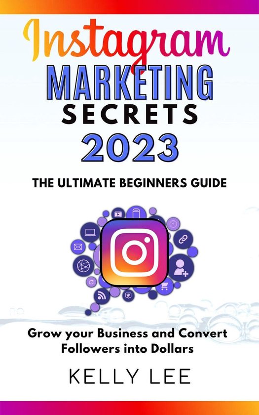 KELLY LEE 2 - Instagram Marketing Secrets 2023 The Ultimate  ... - cover