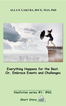 Nonfiction series 22 - Everything Happens for the Best. Or, Embrace Events and Challenges