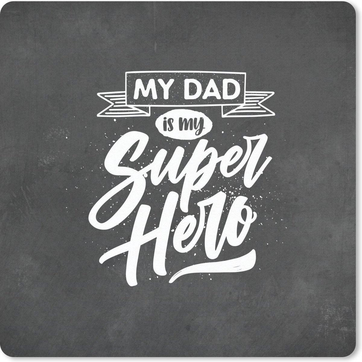 Muismat 20x20 cm - Mousepad Quotes - My dad is my superhero - Spreuken - Vaderdag - Muismatten