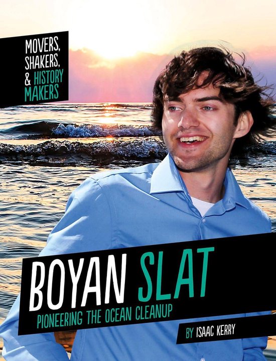 Movers, Shakers, and History Makers Boyan Slat (ebook), Isaac Kerry