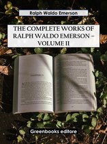 The Complete Works of Ralph Waldo Emerson – Volume II