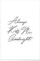 JUNIQE - Poster Always Kiss Me Goodnight -30x45 /Wit & Zwart