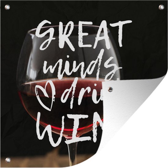 Tuinposters Wijn quote 'Great minds drink wine' met een wijnglas op de achtergrond - 50x50 cm - Tuindoek - Buitenposter